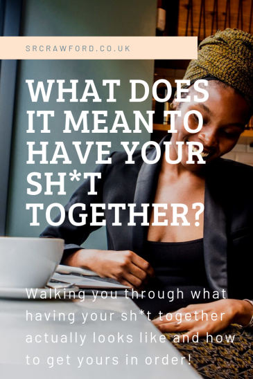 What Does It Mean to Have Your Shit Together_